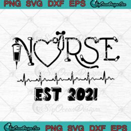 Nurse Est 2021 Nursing School Graduation SVG PNG EPS DXF Cricut Cameo File Silhouette Art
