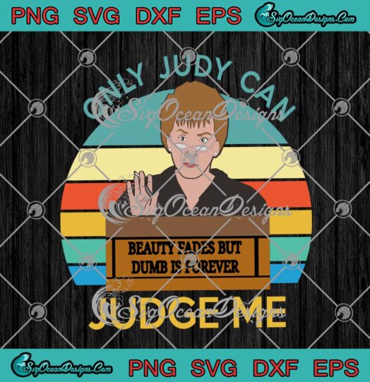 Only Judy Can Judge Me Beauty Fades But Dumb Is Forever Vintage svg cricut