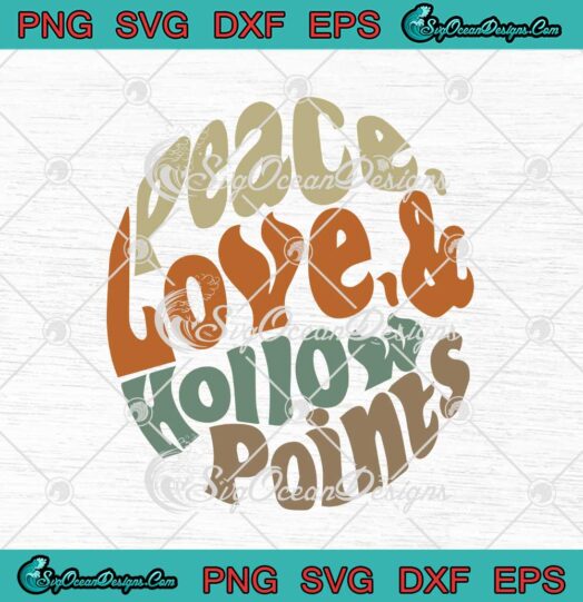 Peace Love And Hollow Points svg cricut