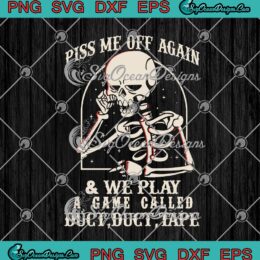 Piss Me Off Again And We Play A Game Called Duct Duct Tape SVG PNG EPS DXF - Funny Skeleton Cricut Cameo File Silhouette Art