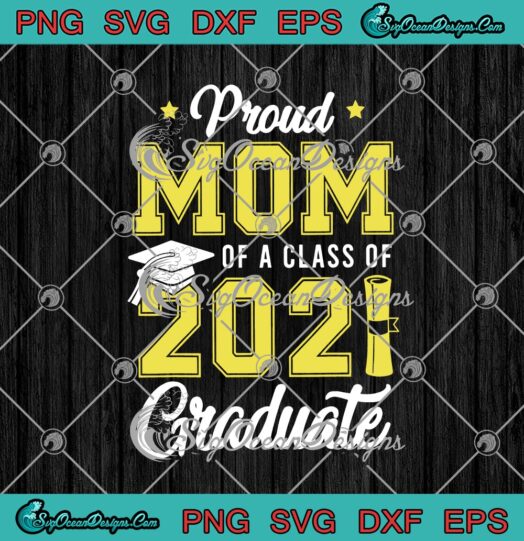 Proud Mom Of A Class Of 2021 Graduate Funny Senior 2021 Teacher svg cricut