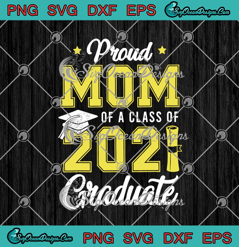 Download Proud Mom Of A Class Of 2021 Graduate Funny Senior 2021 Teacher Svg Png Eps Dxf Cricut Cameo File Silhouette Art Designs Digital Download