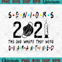 Seniors 2021 The One Where They Were Quarantined SVG PNG EPS DXF - Senior Class 2021 Cricut Cameo File Silhouette Art