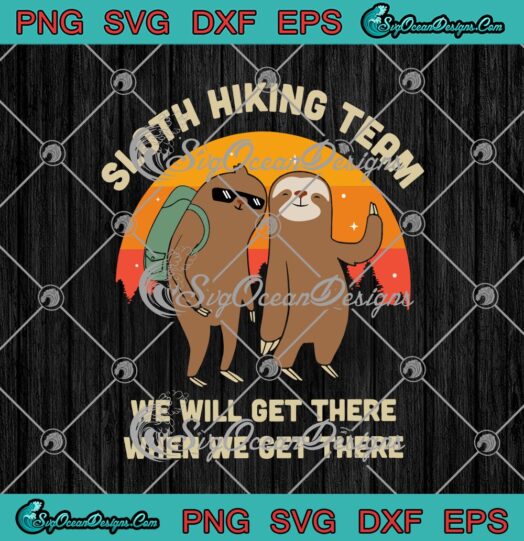Sloth Hiking Team We Will Get There When We Get There svg cricut
