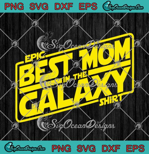 Star Wars Epic Best Mom In The Galaxy Shirt