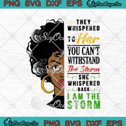 They Whispered To Her You Can't Withstand The Storm She Whispered Back I Am The Storm SVG PNG EPS DXF Cricut Cameo File Silhouette Art