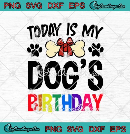 Today Is My Dogs Birthday svg cricut