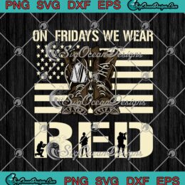Veteran On Fridays We Wear Red American Flag SVG PNG EPS DXF - Red Friday Military Cricut Cameo File Silhouette Art
