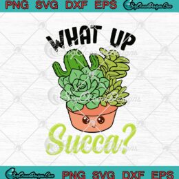 What Up Succa Punny Succulent Cactus Pun Funny SVG PNG EPS DXF Cricut Cameo File Silhouette Art