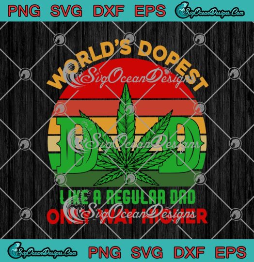 Worlds Dopest Dad Like A Regular Dad Only Way Higher Cannabis Fathers Day svg cricut