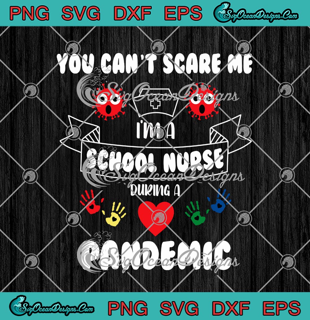 You Can't Scare Me I'm A School Nurse During A Pandemic SVG PNG EPS DXF