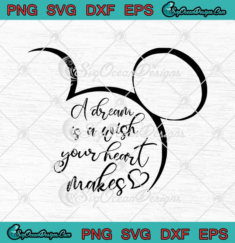 A Dream Is A Wish Your Heart Makes SVG PNG EPS DXF - Disney Cricut