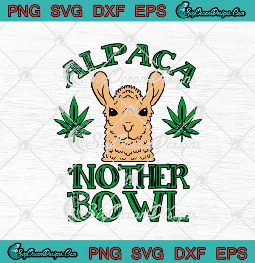 Alpaca Nother Bowl Funny Marijuana Llama Cannabis Weed svg cricut