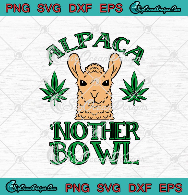 Alpaca Nother Bowl Funny Marijuana Llama Cannabis Weed svg cricut