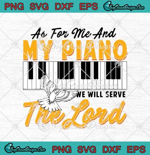 As For Me And My Piano We Will Serve The Lord Pianist svg cricut