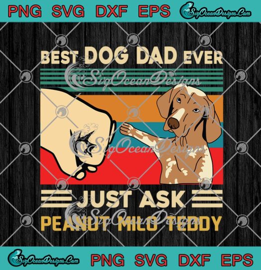 Best Dog Dad Ever Just Ask Peanut Milo Teddy
