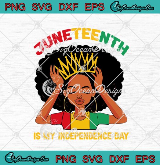 Black Queen Juneteenth Is My Independence Day svg cricut