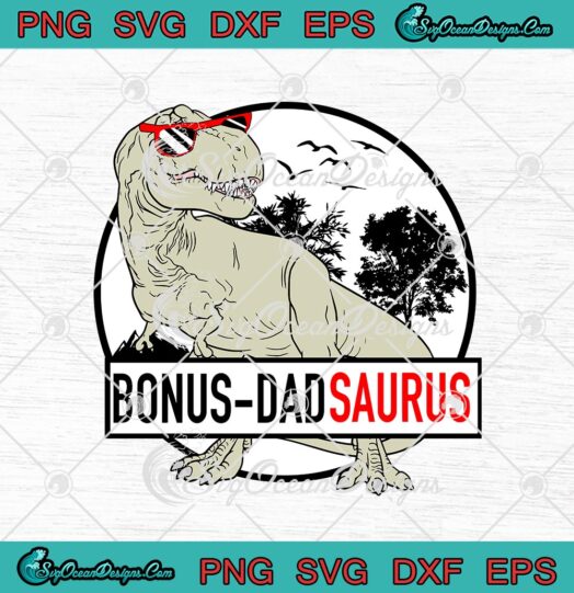 Bonus Dad Saurus Funny T Rex Dinosaur BonusDad Daddy Saurus Fathers Day svg cricut