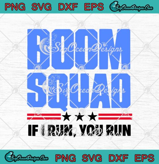 Boom Squad If I Run You Run Funny 4th Of July Gift Patriotic svg cricut