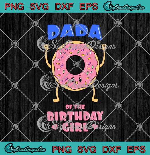 Dada Of The Birthday Girl Love Donut Birthday Party Theme Family svg cricut