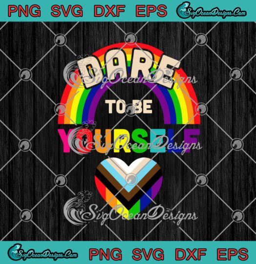 Dare To Be Yourself Rainbow Heart LGBTTQQIAAP Flag Gay Pride Support svg cricut