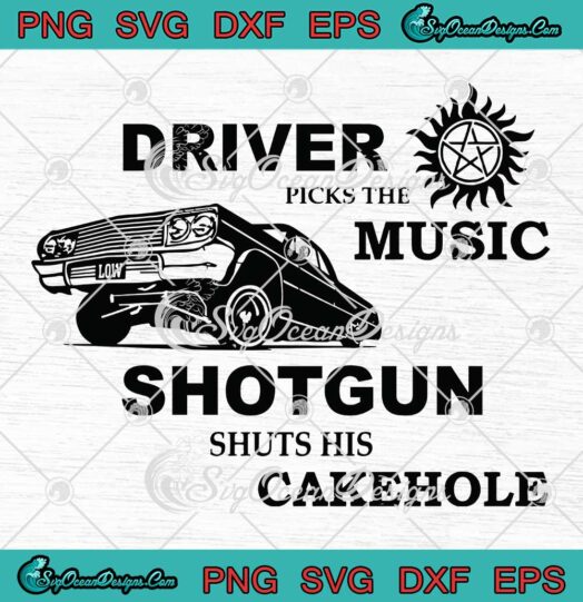 Driver Picks The Music Shotgun Shuts His Cakehole Supernatural SVG PNG DXF EPS Cricut File