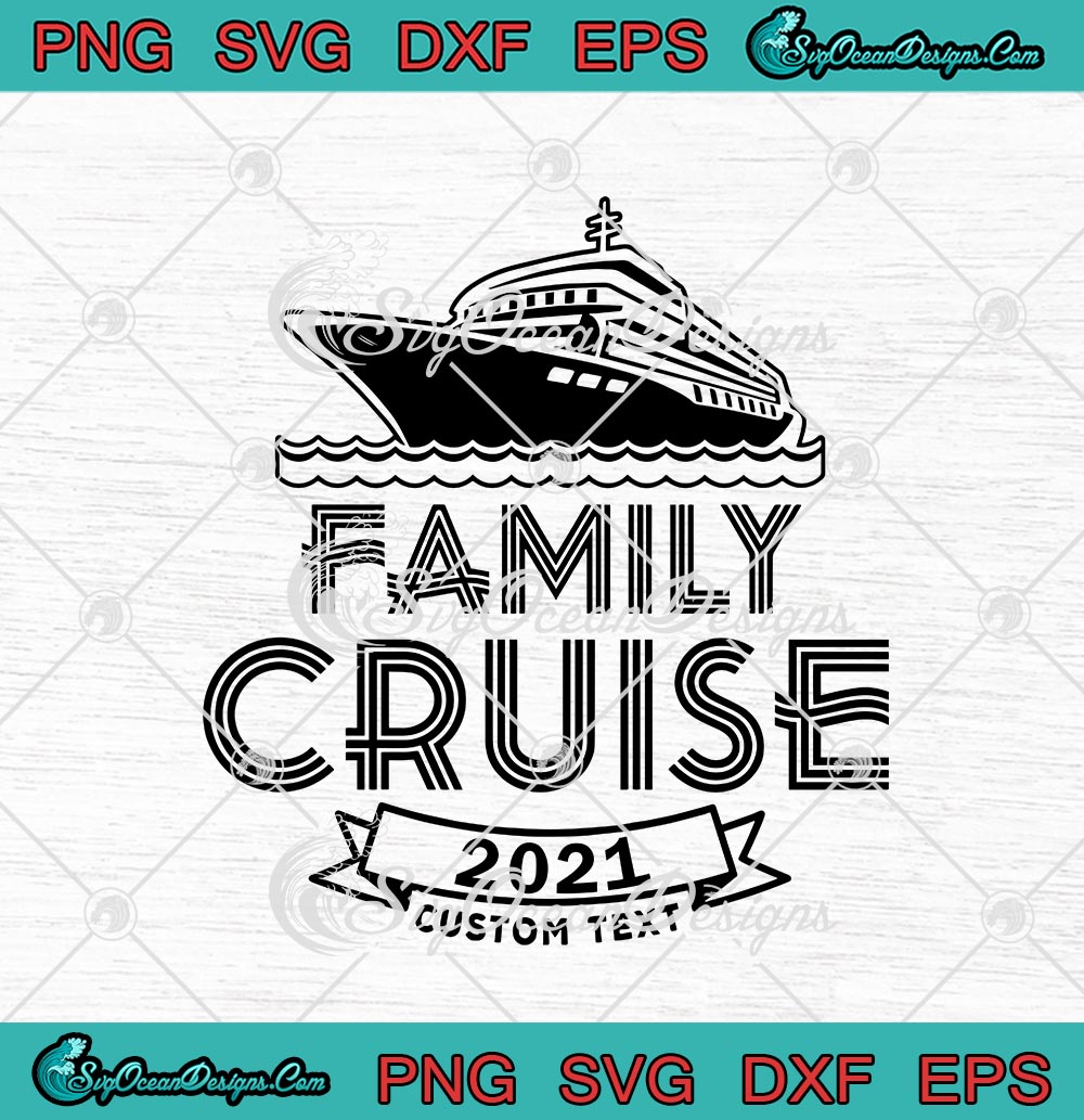 Family Cruise 2021 Custom Cruise Family Vacation 2021 SVG PNG EPS DXF ...