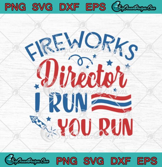 Fireworks Director I Run You Run Patriotic svg cricut