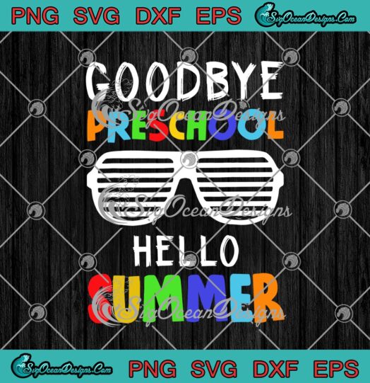 Goodbye Preschool Hello Summer Funny Summer Holiday svg cricut