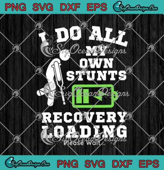 I Do All My Own Stunts Recovery Loading Please Wait svg cricut