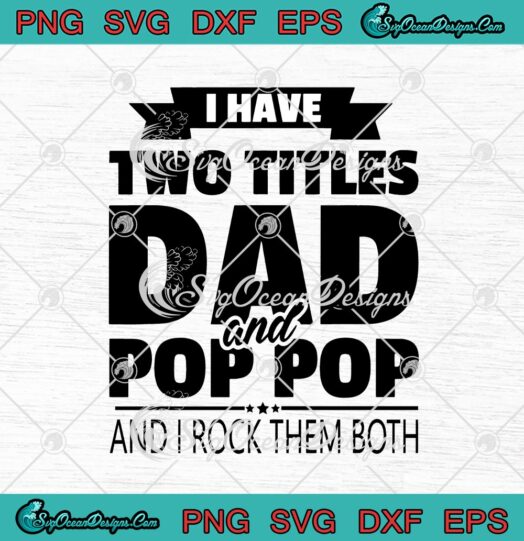 I Have Two Titles Dad And Pop Pop And I Rock Them Both svg cricut