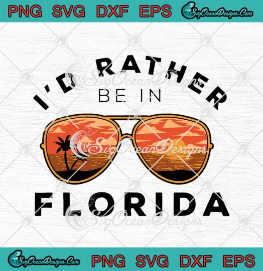 Id Rather Be In Florida Funny Beach Summer Holiday svg cricut