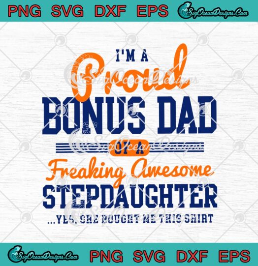 Im A Proud Bonus Dad Of A Freaking Awesome Stepdaughter svg cricut