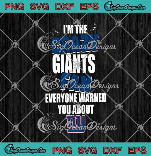 Im The Crazy Giants Fan NY Everyone Warned You About svg cricut