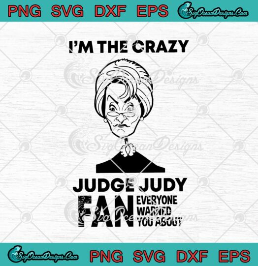 Im The Crazy Judge Judy Fan Everyone Warned You About svg cricut