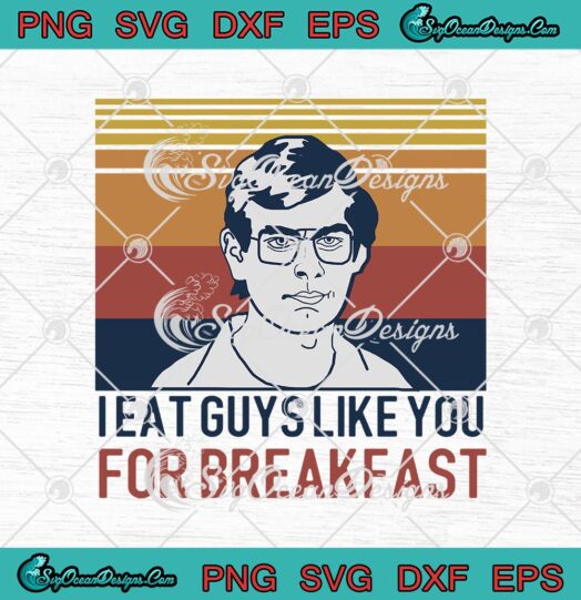 Jeffrey Dahmer I Eat Guys Like You For Breakfast Vintage svg cricut
