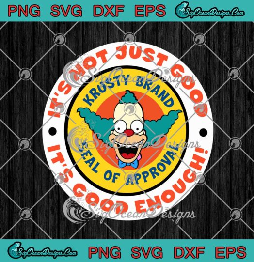 Krusty Brand Seal Of Approval Its Not Just Good Its Good Enough svg cricut