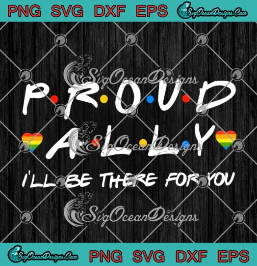 LGBT Proud Ally Ill Be There For You svg cricut