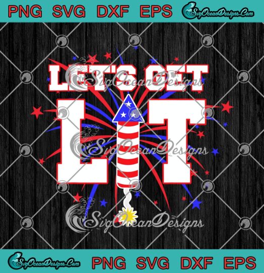 Let's Get Lit Fireworks Patriotic 4th Of July Memorial Day SVG PNG EPS ...