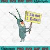 Mademark x SpongeBob SquarePants Plankton I Am Not A Roach SVG PNG EPS DXF Cricut Cameo File