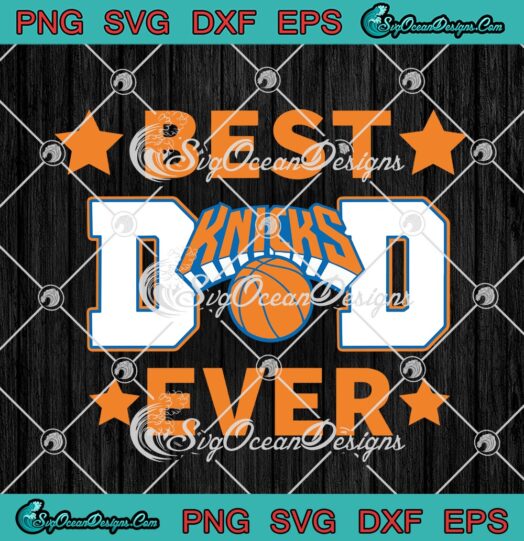 New York Knicks Best Dad Ever – NBA American Basketball Team svg cricut