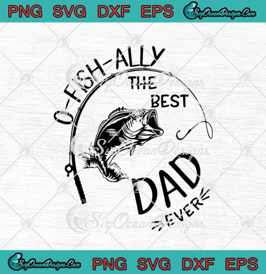 O Fish Ally The Best Dad Ever Funny Fishing Lovers Fathers Day svg cricut