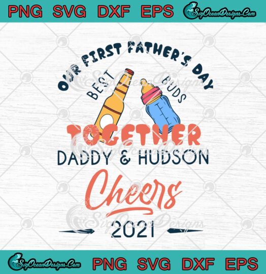 Our First Fathers Day Together Daddy And Hudson Cheers 2021 svg cricut