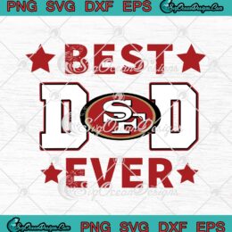 San Francisco 49ers Best Dad Ever &ndash; NFL American Football Team SVG PNG EPS DXF - Father's Day Cricut Cameo File