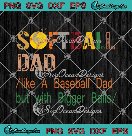 Softball Dad Like A Baseball Dad But With Bigger Balls svg cricut