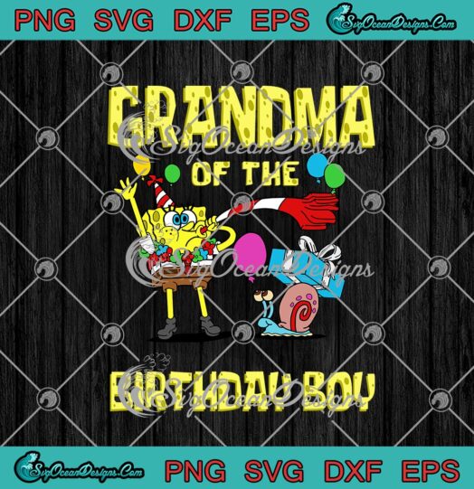 SpongeBob Gary Grandma Of The Birthday Boy SpongeBob Birthday svg cricut