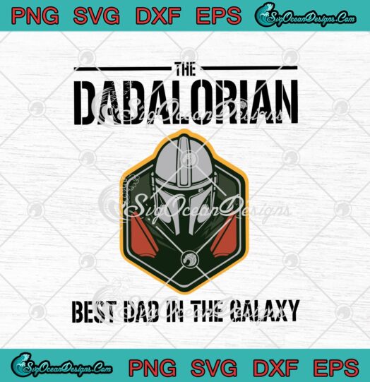 The Dadalorian Best Dad In The Galaxy Gift For Dad svg cricut