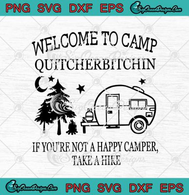 Welcome To Camp Quitcherbitchin If You're Not A Happy Camper Take A ...