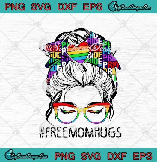 Woman Free Mom Hugs Messy Bun Hair LGBT Pride Rainbow svg cricut