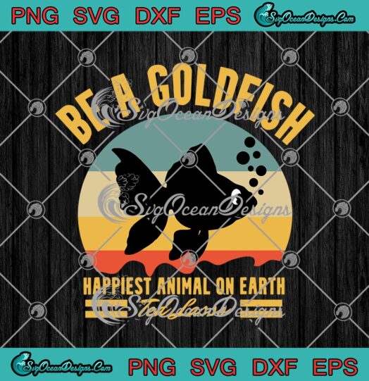 Be A Goldfish Happiest Animal On Earth Ted Lasso Vintage svg cricut